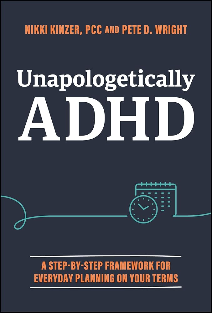 Unapologetically ADHD: A Step - by - Step Framework For Everyday Planning On Your Terms - 9781394265428 - Nikki Kinzer, Pete D. Wright - Wiley - The Little Lost Bookshop