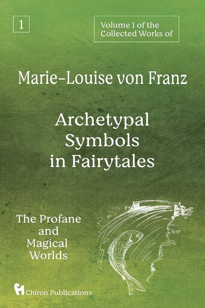 Volume 1 of the Collected Works of Marie-Louise von Franz: Archetypal Symbols in Fairytales: The Profane and Magical Worlds - 9781630518547 - Marie-Louise Von Franz - Chiron Publications - The Little Lost Bookshop