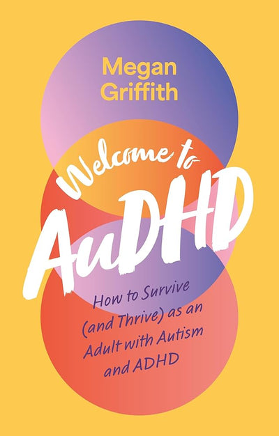 Welcome to AuDHD: How to Survive (and Thrive) as an Adult with Autism and ADHD - 9781805012382 - Megan Griffith - Jessica Kingsley Publishers - The Little Lost Bookshop
