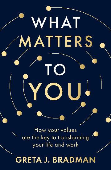 What Matters to You: How your values are the key to transforming your life and work, perfect for readers of Brene Brown, Julia Baird and Brianna Wiest - 9780733343575 - Greta J. Bradman - ABC Books AU - The Little Lost Bookshop