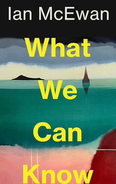 What we can know - 9781787335745 - Ian McEwan - Random House Uk - The Little Lost Bookshop