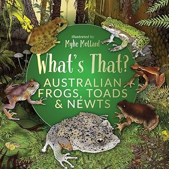 What's That? Australian Frogs, Toads & Newts - 9781922800640 - Myke Mollard - Woodslane Press - The Little Lost Bookshop