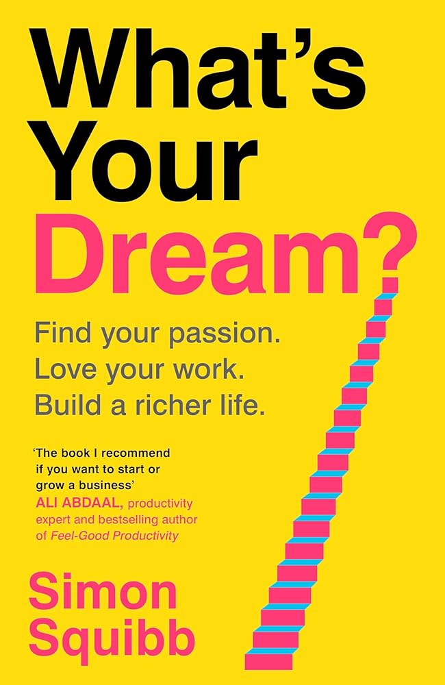 What's Your Dream?: Find Your Passion. Love Your Work. Build a Richer Life. - 9781529935585 - Simon Squibb - Century - The Little Lost Bookshop