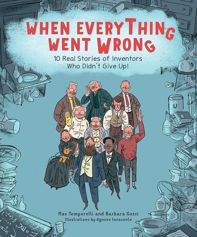 When Everything Went Wrong: 10 Real Stories of Inventors Who Didn't Give Up! - 9781524880422 - Max Temporelli, Barbara Gozzi, Agnese Innocente - Andrews McMeel Publishing - The Little Lost Bookshop