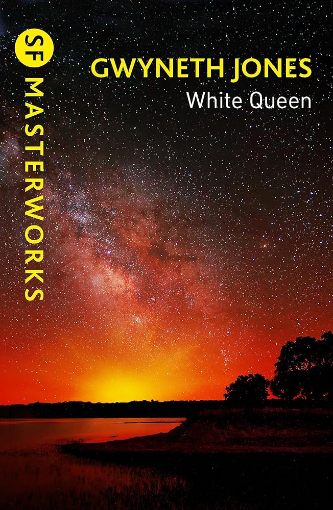 White Queen (S.F. MASTERWORKS) - 9781473234659 - Gwyneth Jones - Gateway - The Little Lost Bookshop