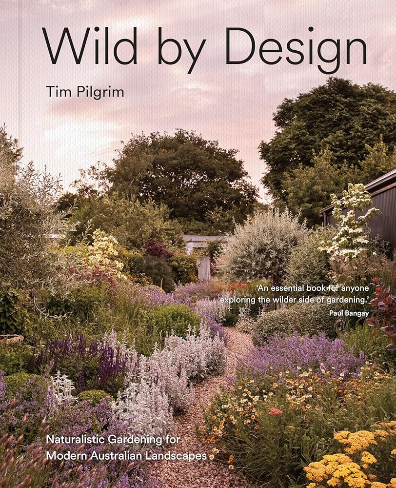 Wild by Design: Naturalistic Gardening for Modern Australian Landscapes - 9781761500411 - Tim Pilgrim - Murdoch Books - The Little Lost Bookshop
