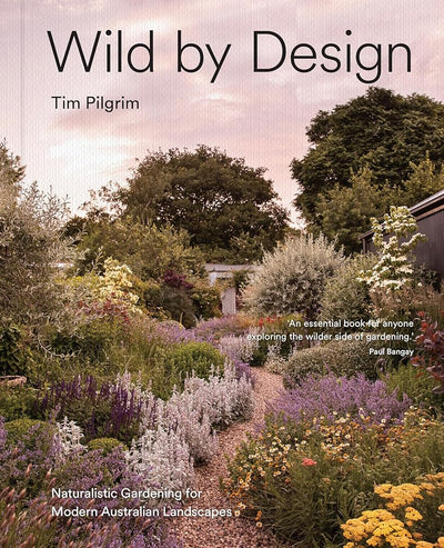 Wild by Design: Naturalistic Gardening for Modern Australian Landscapes - 9781761500411 - Tim Pilgrim - Murdoch Books - The Little Lost Bookshop