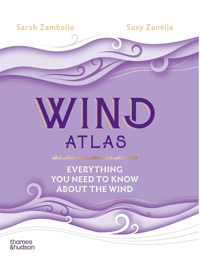 Wind Atlas: Everything You Need to Know About the Wind - 9781760764517 - Sarah Zambello, Susy Zanella - Thames & Hudson Aust - The Little Lost Bookshop