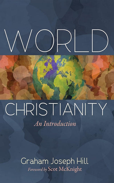 World Christianity: An Introduction - 9798385201303 - Graham Joseph Hill, Scot McKnight - Cascade Books - The Little Lost Bookshop