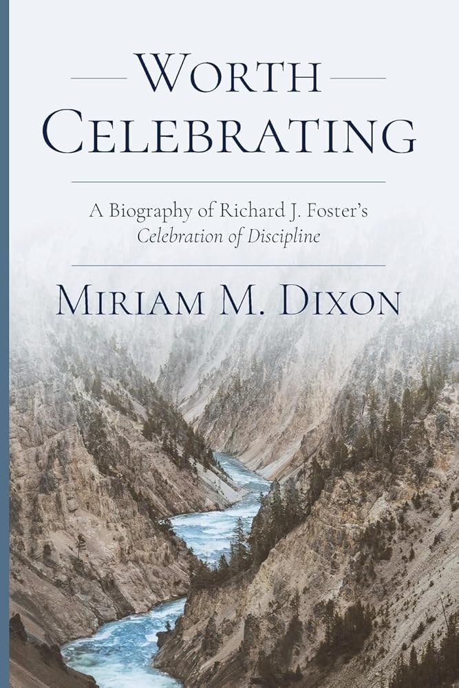 Worth Celebrating: A Biography of Richard J. Foster&