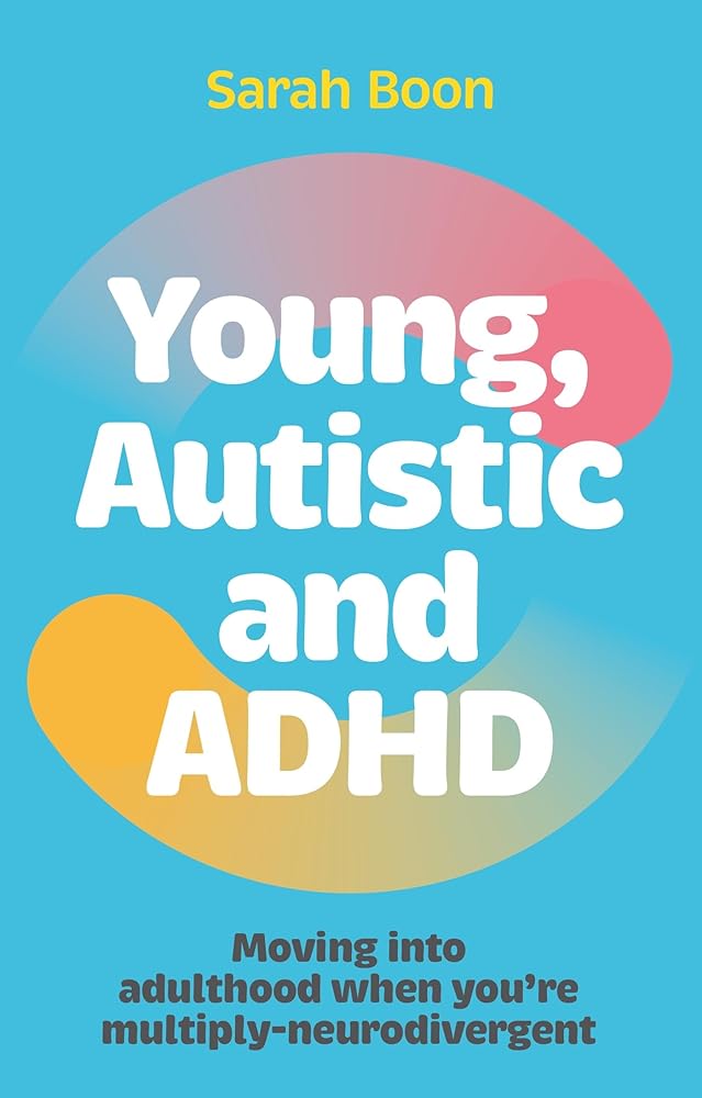 Young, Autistic and ADHD: Moving into adulthood when you&