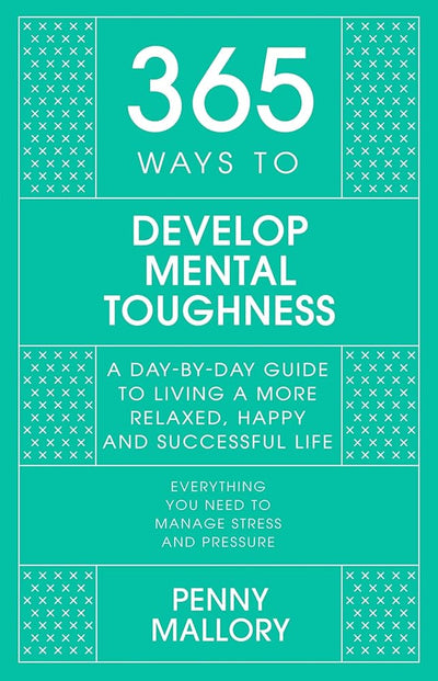 365 Ways to Develop Mental Toughness: A Day-by-day Guide to Living a Happier and More Successful Life - 9781529397642 - Penny Mallory - John Murray One - The Little Lost Bookshop
