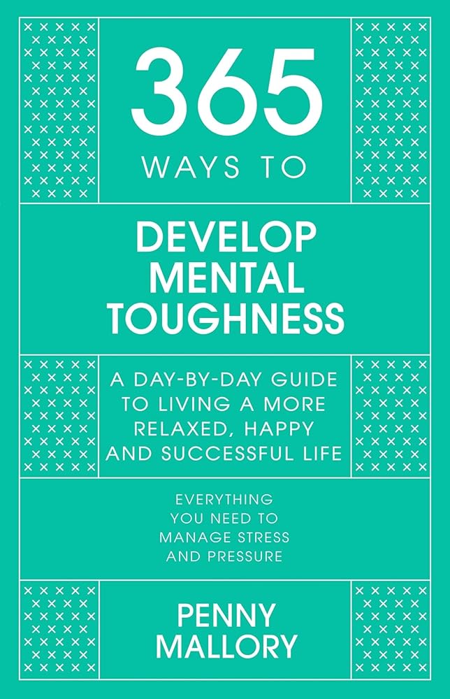 365 Ways to Develop Mental Toughness: A Day-by-day Guide to Living a Happier and More Successful Life - 9781529397642 - Penny Mallory - John Murray One - The Little Lost Bookshop