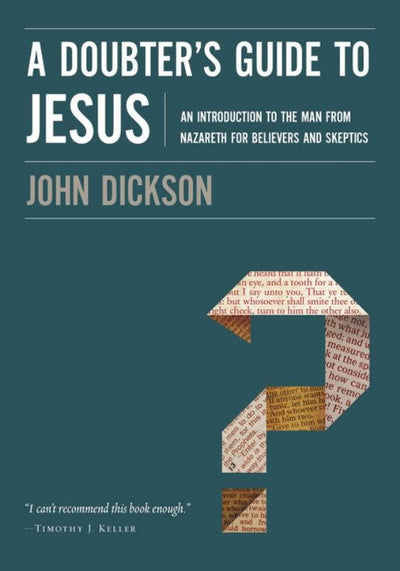 A Doubter's Guide to Jesus: An Introduction to the Man from Nazareth for Believers and Skeptics - 9780310328612 - John Dickson - Zondervan - The Little Lost Bookshop