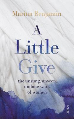 A Little Give: the unsung, unseen, undone work of women - 9781922585660 - Marina Benjamin - Scribe Publications - The Little Lost Bookshop