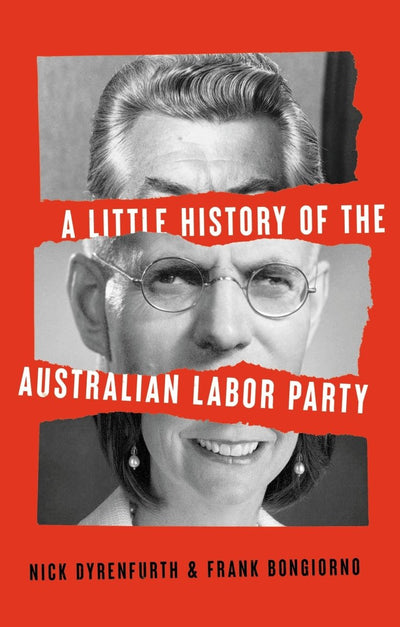 A Little History of the Australian Labor Party - 9781742238210 - Nick Dyrenfurth - NewSouth Publishing - The Little Lost Bookshop