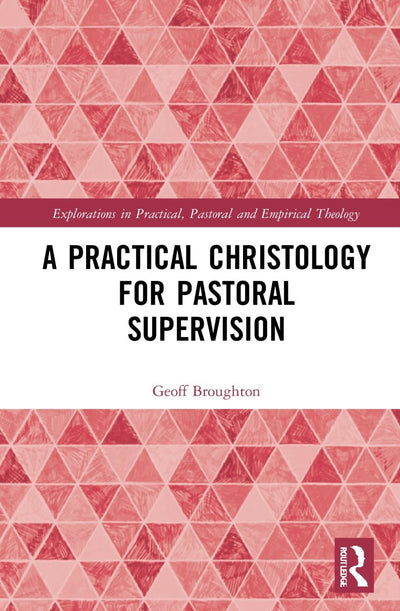 A Practical Christology for Pastoral Supervision - 9781032181837 - Geoff Broughton - Routledge - The Little Lost Bookshop