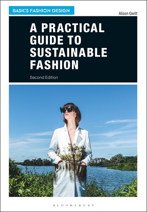 A Practical Guide to Sustainable Fashion - 9781350067042 - Alison Gwilt - Bloomsbury - The Little Lost Bookshop