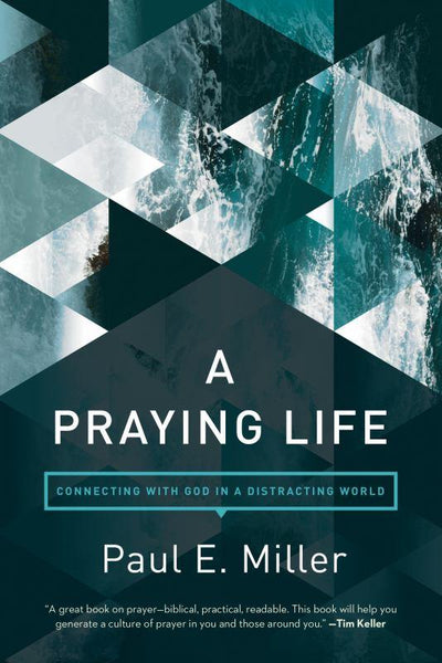 A Praying Life: Connecting With God in a Distracting World - 9781631466830 - Paul E. Miller - NavPress - The Little Lost Bookshop