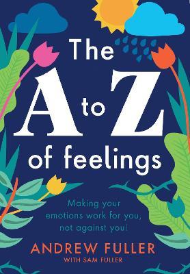 A to Z of Feelings: How to Make Your Emotions Work for You and not Against You - 9780645069013 - Andrew Fuller - Bad Apple Press - The Little Lost Bookshop
