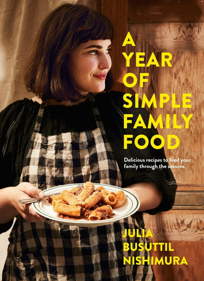 A Year of Simple Family Food - 9781760784362 - Julia Busuttil Nishimura - Pan Macmillan Australia - The Little Lost Bookshop