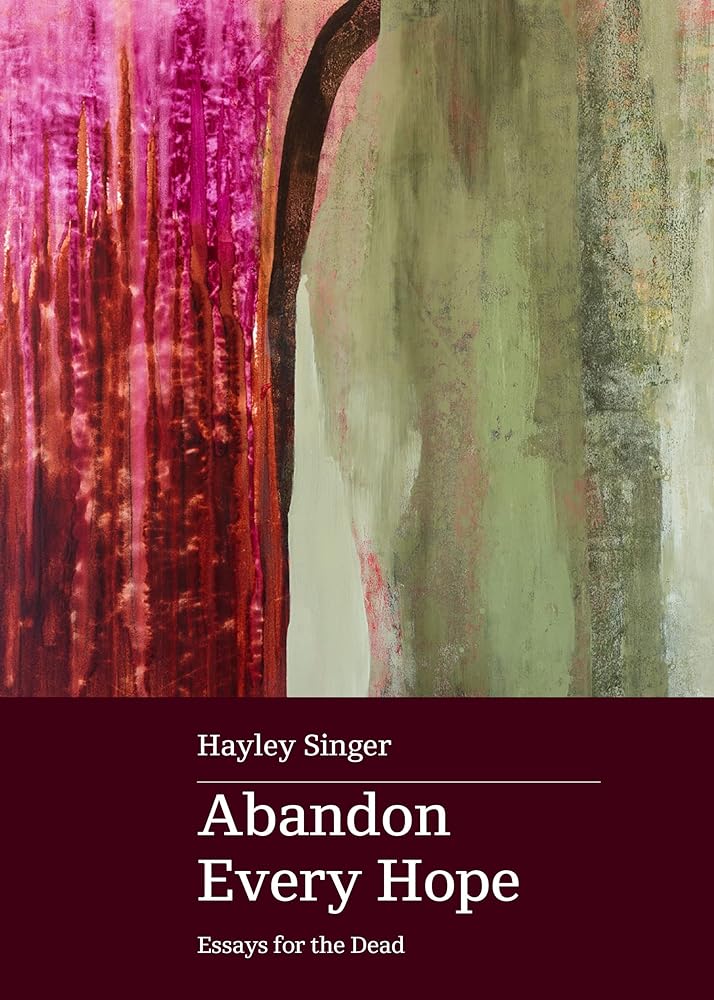 Abandon Every Hope: Essays for the Dead - 9780645536997 - Hayley Singer - Upswell - The Little Lost Bookshop