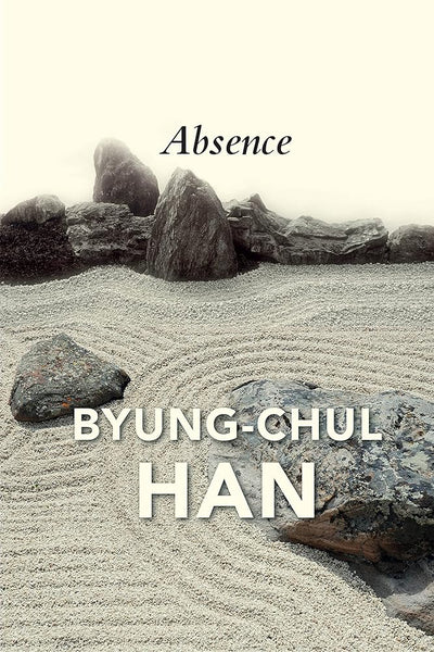 Absence: On the Culture and Philosophy of the Far East - 9781509546206 - Byung-Chul Han, Daniel Steuer - Polity Press - The Little Lost Bookshop
