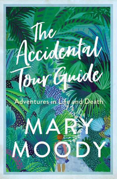 Accidental Tour Guide: Adventures in Life and Death - 9781925791358 - Mary Moody - Simon & Schuster - The Little Lost Bookshop