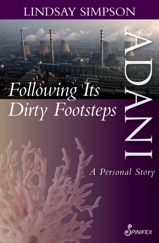 Adani, Following Its Dirty Footsteps - A Personal Story - 9781925581478 - Spinifex Press - The Little Lost Bookshop