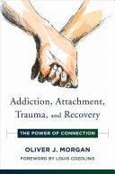 Addiction, Attachment, Trauma, and Recovery - The Power of Connection - 9780393713176 - Oliver J. Morgan; Anon - W W Norton & Company - The Little Lost Bookshop