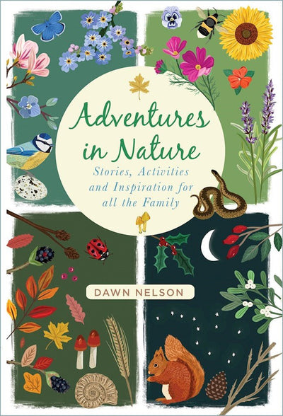 Adventures in Nature: Stories, Activities and Inspiration for all the Family - 9780750995108 - NELSON, DAWN - The History Press - The Little Lost Bookshop