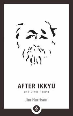 After Ikkyu And Other Poems - 9781611806212 - Jim Harrison - Shambhala Publications - The Little Lost Bookshop
