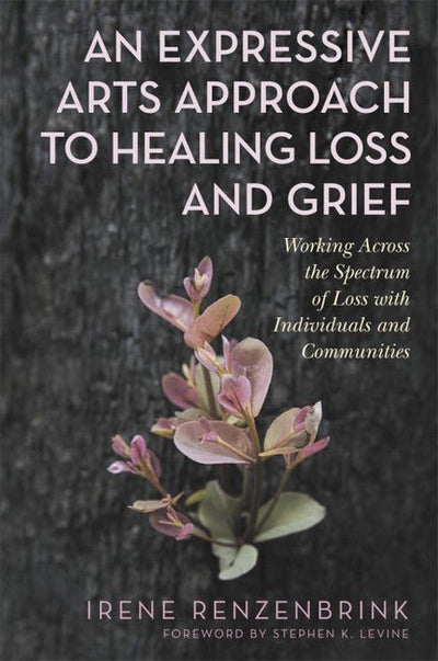 An Expressive Arts Approach to Healing Loss and Grief: Working Across - 9781787752788 - Renzenbrink, Irene - JESSICA KINGSLEY PUBLISHERS - The Little Lost Bookshop
