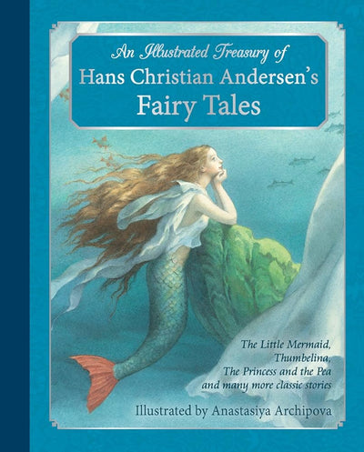 An Illustrated Treasury of Hans Christian Andersen's Fairy Tales: The Little Mermaid, Thumbelina, The Princess and the Pea and many more classic stories - 9781782501183 - Hans Christian Andersen, Anastasiya Archipova - Floris Books - The Little Lost Bookshop