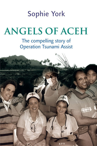 Angels of Aceh: The compelling story of Operation Tsunami Assist - 9781741147469 - Sophie York - Allen & Unwin - The Little Lost Bookshop