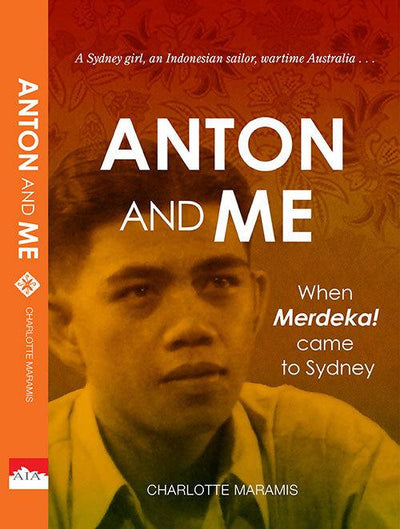 Anton and Me: When Merdeka Came to Sydney - 9780646817262 - Charlotte Maramis - AIA - The Little Lost Bookshop