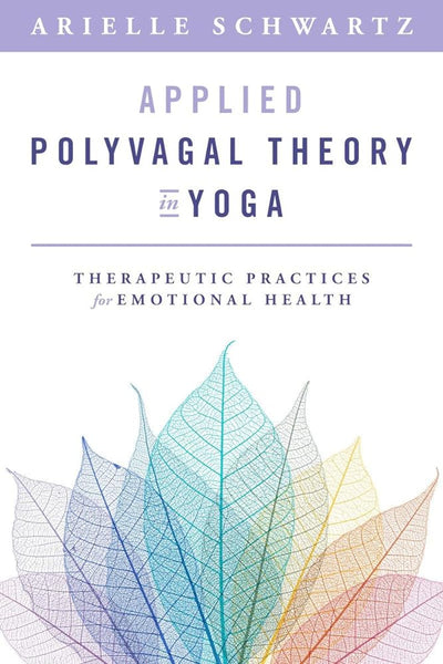 Applied Polyvagal Theory in Yoga: Therapeutic Practices for Emotional Health - 9781324030850 - Arielle Schwartz - John Wiley - The Little Lost Bookshop