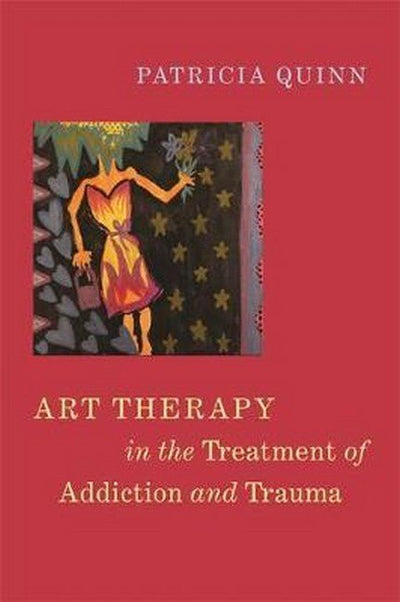 Art Therapy in the Treatment of Addiction and Trauma - 9781785927867 - Quinn, Patricia; Kolodny, Peggy; Fabrizio, Lauren; Dobrich, - JESSICA KINGSLEY PUBLISHERS - The Little Lost Bookshop