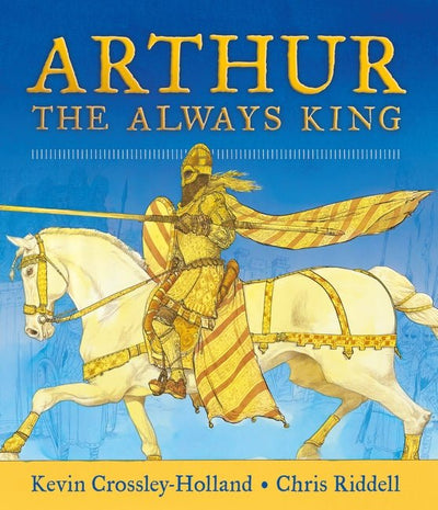 Arthur: The Always King - 9781406378436 - Kevin Crossley-Holland - Walker Books Australia - The Little Lost Bookshop