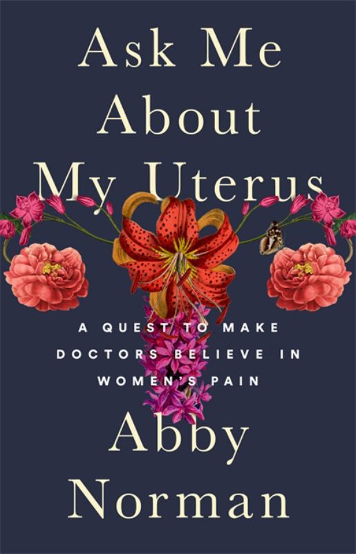 Ask Me about My Uterus: A Quest to Make Doctors Believe in Women&