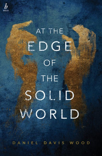 At the Edge of the Solid World - 9781922267009 - Wood, Daniel Davis - Brio Books - The Little Lost Bookshop