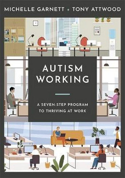 Autism Working: A Seven-Stage Plan to Thriving at Work - 9781787759831 - Michelle Garnett and Tony Attwood - JESSICA KINGSLEY PUBLISHERS - The Little Lost Bookshop