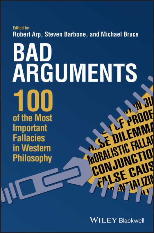 Bad Arguments - 100 of the Most Important Fallacies in Western Philosophy - 9781119167907 - Robert Arp; Steven Barbone (Editor); Michael Bruce (Editor) - John Wiley & Sons - The Little Lost Bookshop