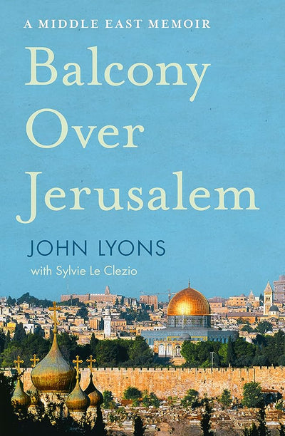 Balcony Over Jerusalem: A Middle East Memoir - Israel, Palestine and Beyond - 9781460752562 - John Lyons - HarperCollins - The Little Lost Bookshop
