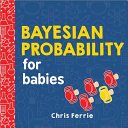 Bayesian Probability for Babies - 9781492680796 - Chris Ferrie - Sourcebooks - The Little Lost Bookshop