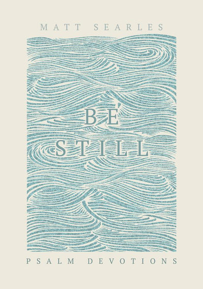 Be Still: Psalm Devotions - 9781913896515 - Matt Searles - 10Publishing - The Little Lost Bookshop