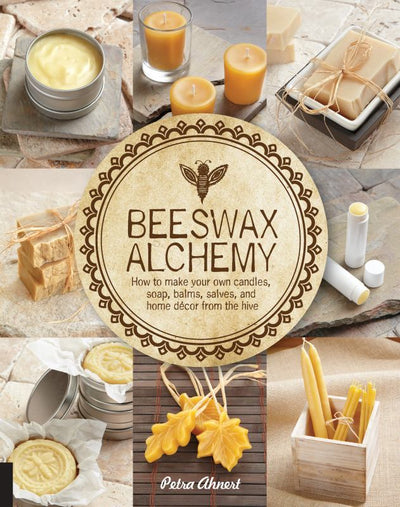 Beeswax Alchemy How to Make Your Own Soap, Candles, Balms, Creams, and Salves from the Hive - 9781592539796 - Petra Ahnert - Quarto Publishing Group USA - The Little Lost Bookshop