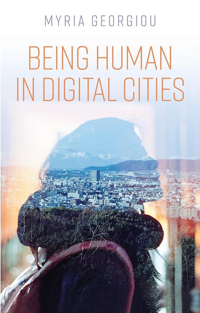 Being Human in Digital Cities - 9781509530809 - Myria Georgiou - Polity - The Little Lost Bookshop