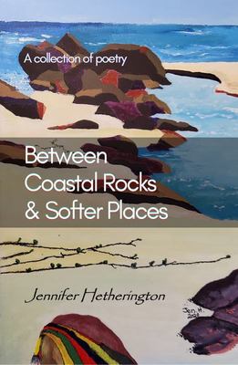 Between Coastal Rocks and Softer Places - 9780645432602 - Jennifer Hetherington - Rosey Ravelston - The Little Lost Bookshop