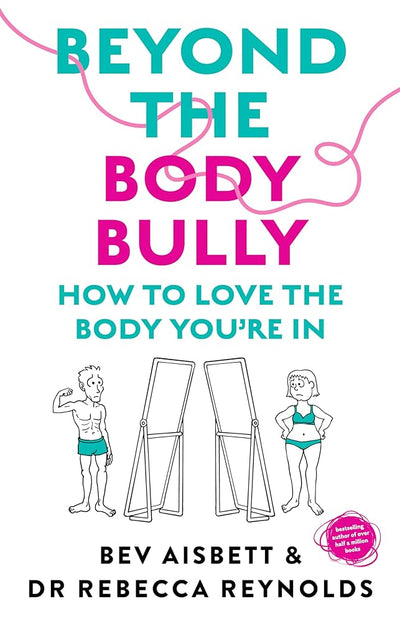 Beyond the Body Bully: Learn to love the body you're in with this practical expert guide from the bestselling author of LIVING WITH IT, for readers of Lyndi Cohen, Taryn Brumfitt and Laura Thomas - 9781460764626 - Bev Aisbett, Dr Rebecca Reynolds - HarperCollins AU - The Little Lost Bookshop